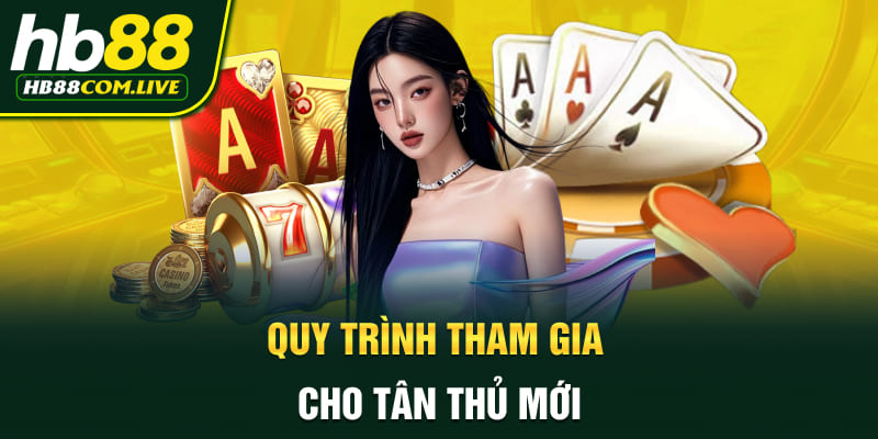 Quy trình tham gia cho tân thủ mới