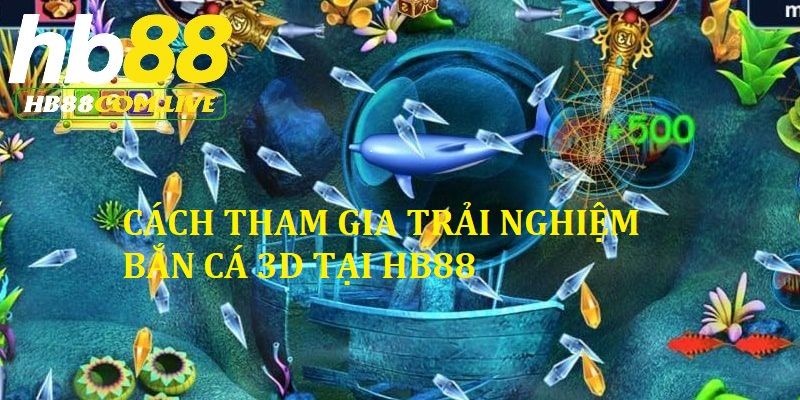 Cách trải nghiệm bắn cá 3D đúng cách