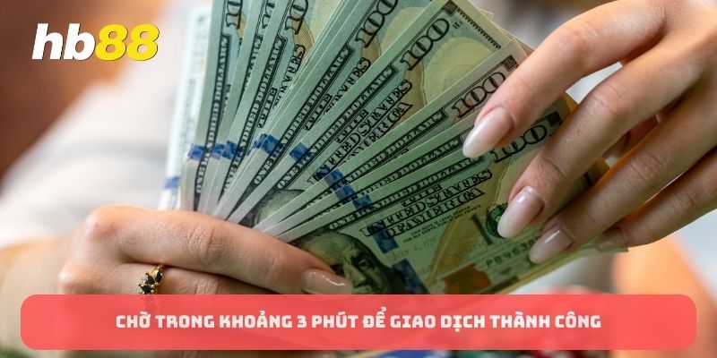 Chờ trong khoảng 3 phút để giao dịch thành công