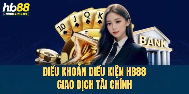 Điều khoản điều kiện HB88 giao dịch tài chính