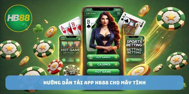 Hướng dẫn tải app HB88 cho máy tính