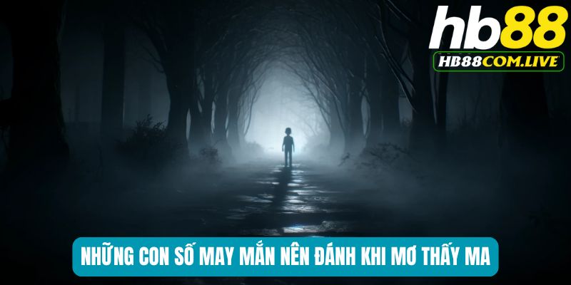 Những con số may mắn nên đánh khi mơ thấy ma