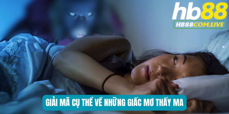 Giải mã cụ thể về những giấc mơ thấy ma