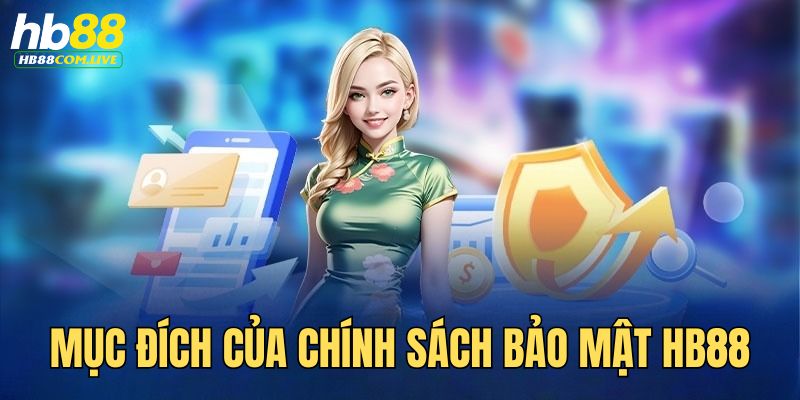 Chính sách bảo mật HB88 ra đời với nhiều mục đích