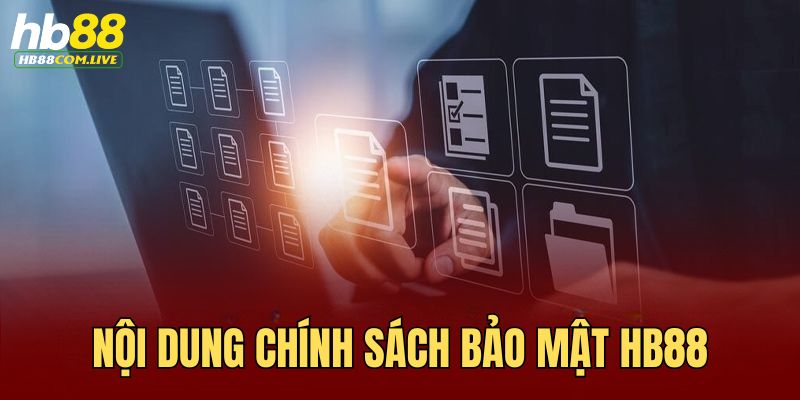 Chính sách bảo mật HB88 gồm nhiều nội dung quan trọng