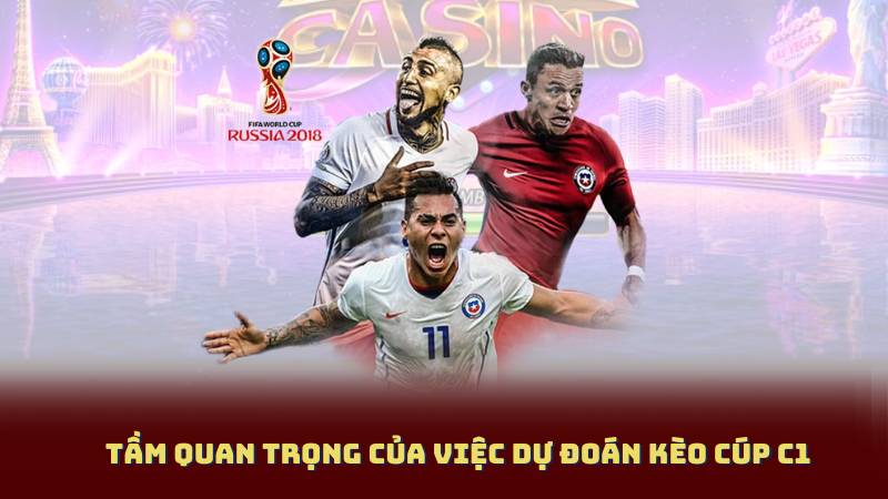 Tầm Quan Trọng Của Việc Dự Đoán Kèo Cúp C1